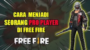 Cara Menjadi Seorang Pro Player Di Free Fire